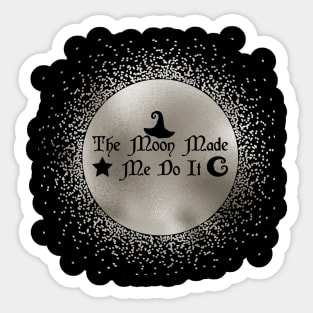 The Moon Made Me Do It Sticker